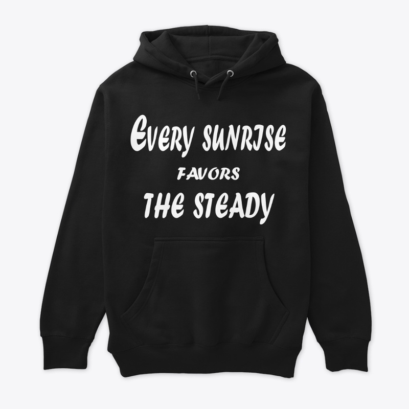 Every Sunrise Favors the Steady