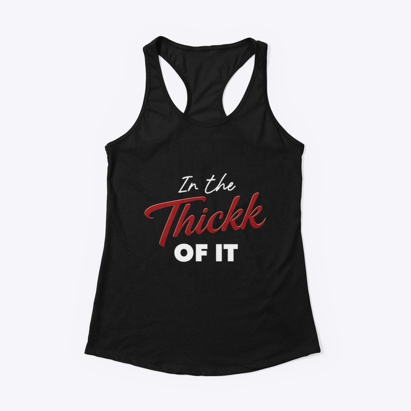 Women's Racerback Tank- In The Thickk