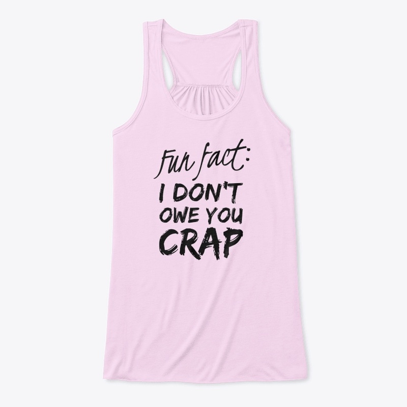 Fun Fact: I Don't Owe You Crap
