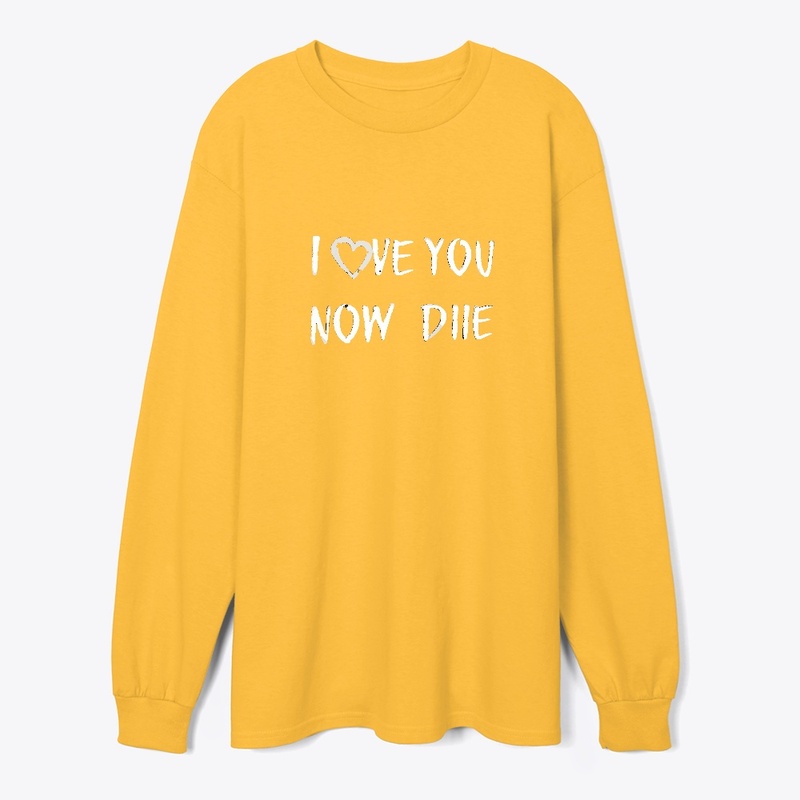 I love you now die 