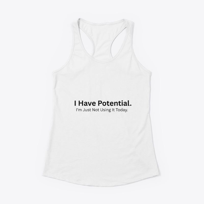 I Have Potential, I’m Just Not Using It