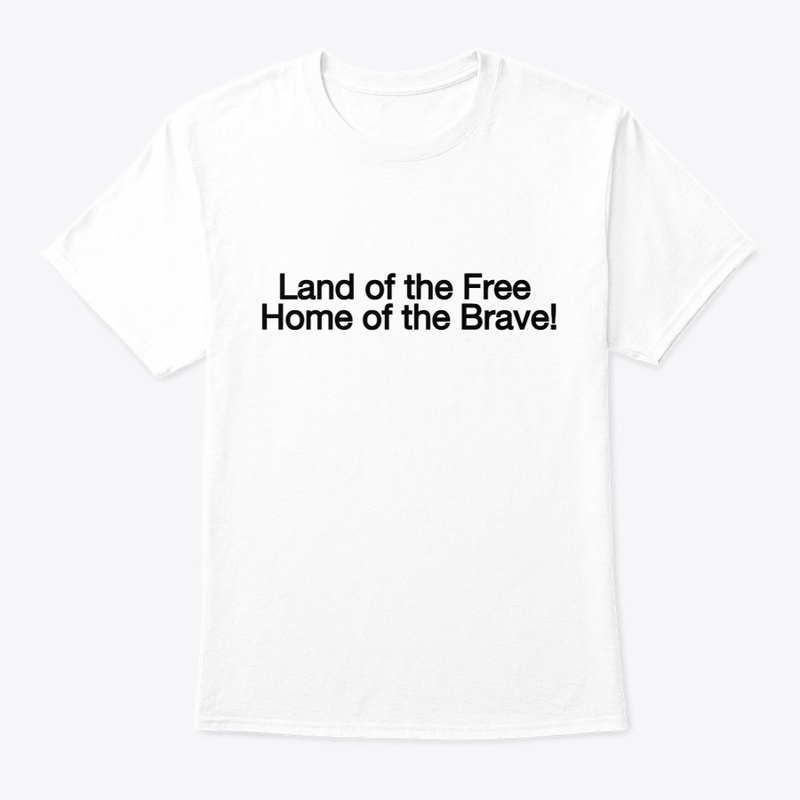 Land of the Free, Home of the Brave!