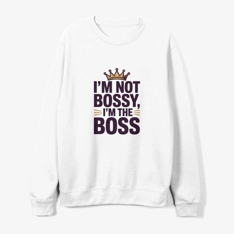 I'm Not Bossy I'm The Boss T-Shirt