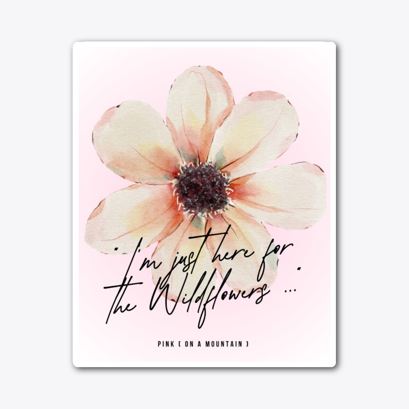 I'm just here for the wildflowers
