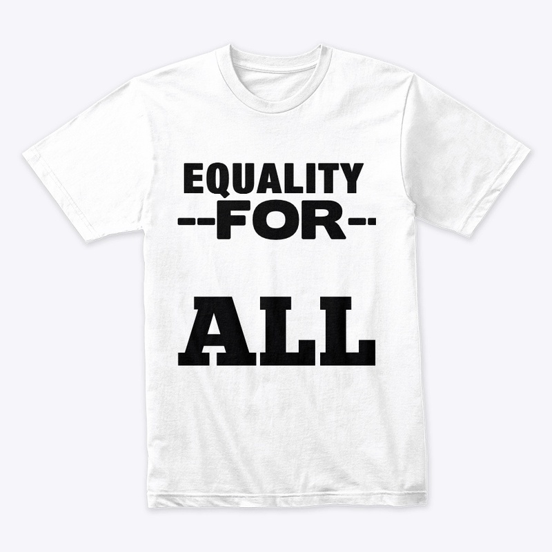 Equality For All – Bold Statement Tee