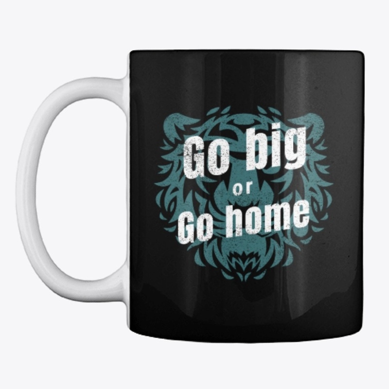 Go Big or Go Home