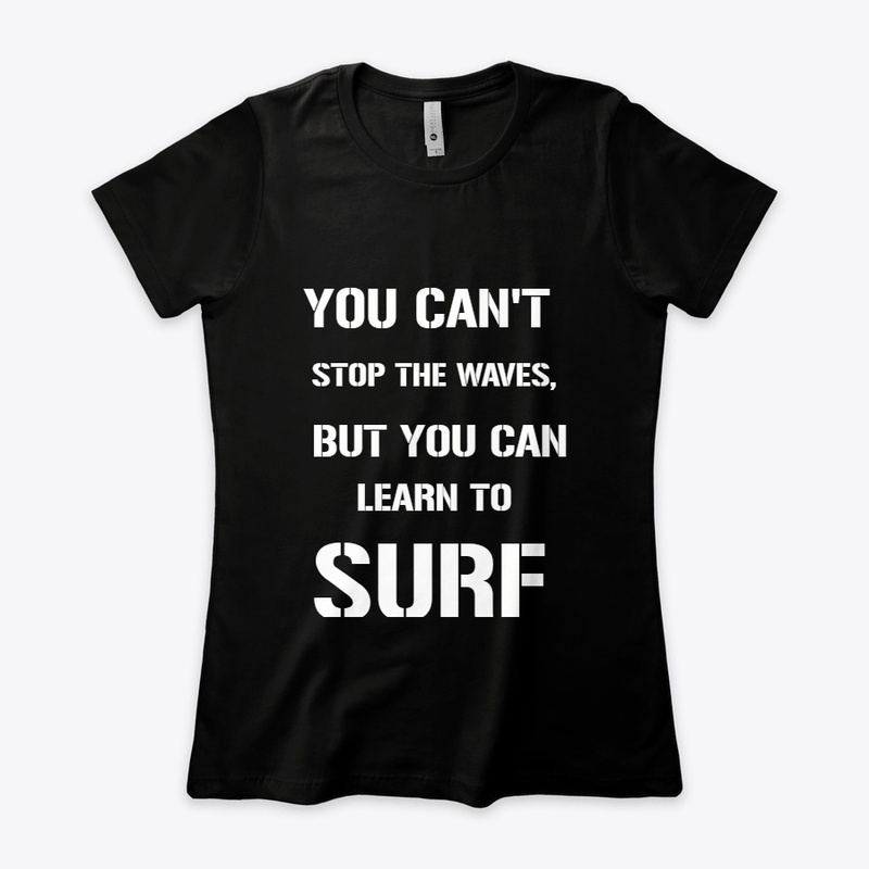 YOU CAN'T STOP THE WAVES, BUT YOU CAN..