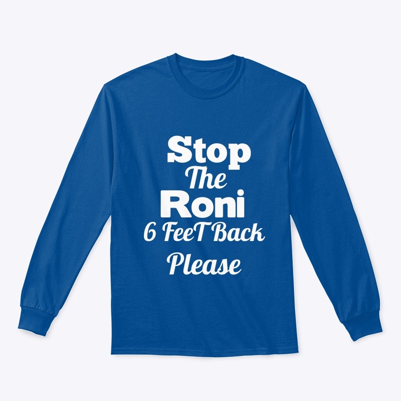 Stop the Roni 6 feet back please