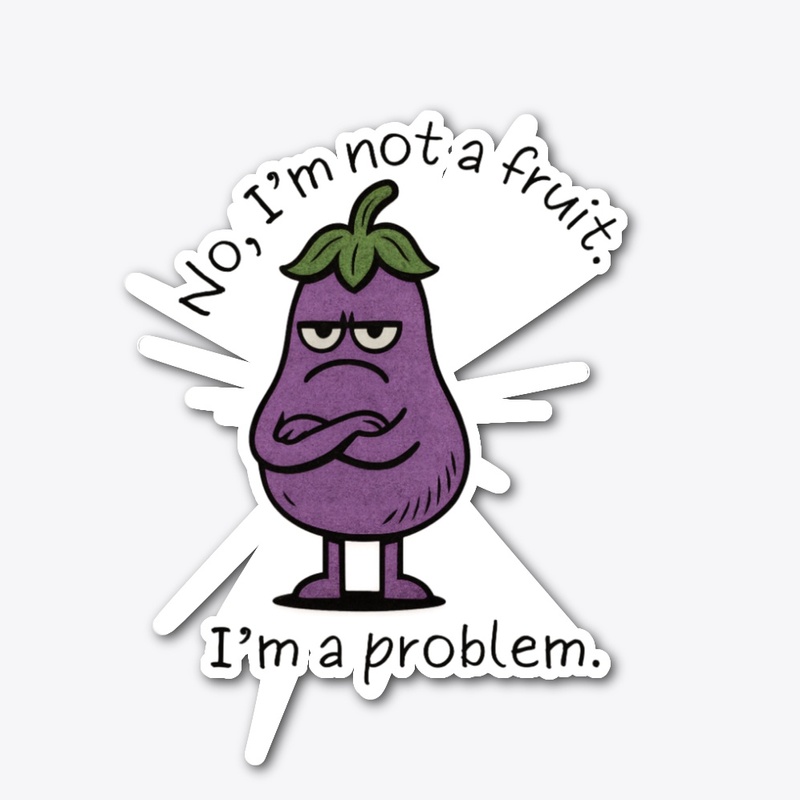 I'm Not a Fruit, I'm a Problem