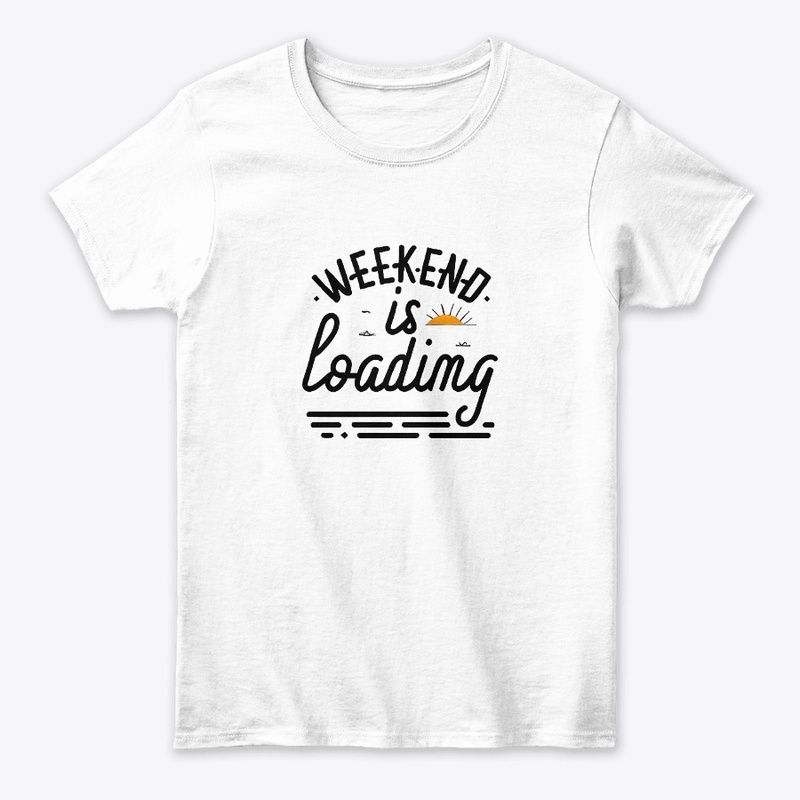 Weekend is loading T-shirt