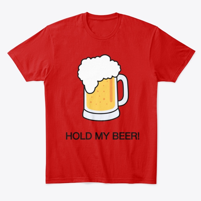 Hold my beer! T-Shirt