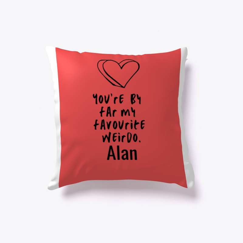 You're by far my favourite wierdo Alan