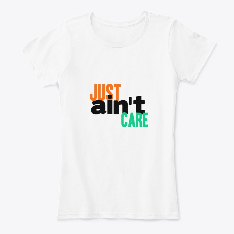 Just Aint Care Tshirt
