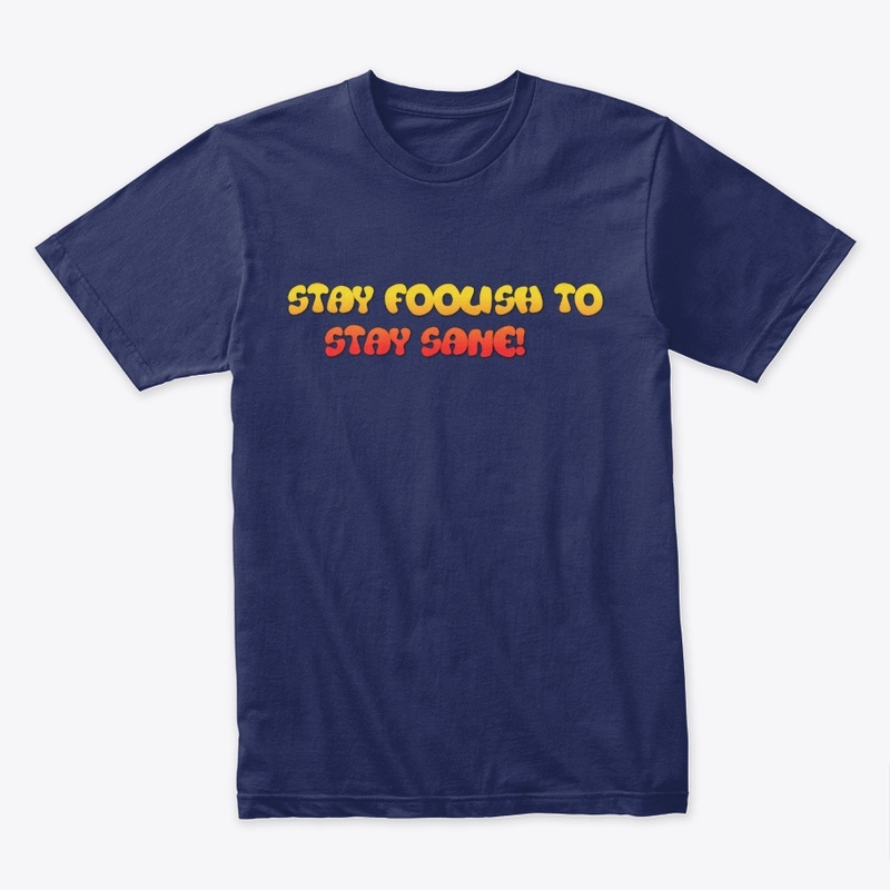 Stay foolish to stay sane