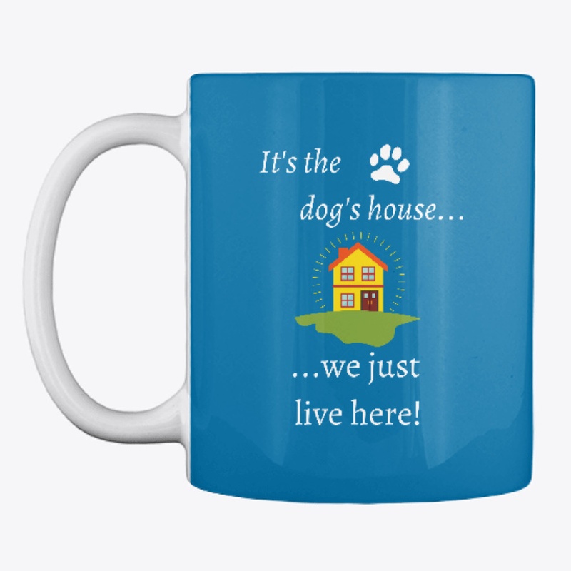 Its The Dogs House We Just Live Here
