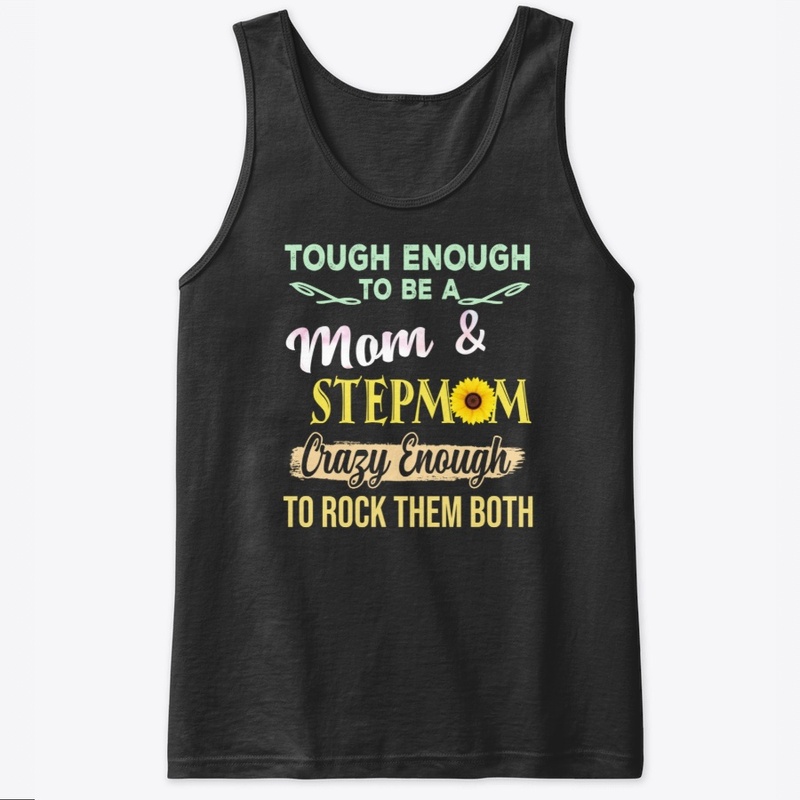 Tough Enough To Be A Mom & Step Mom