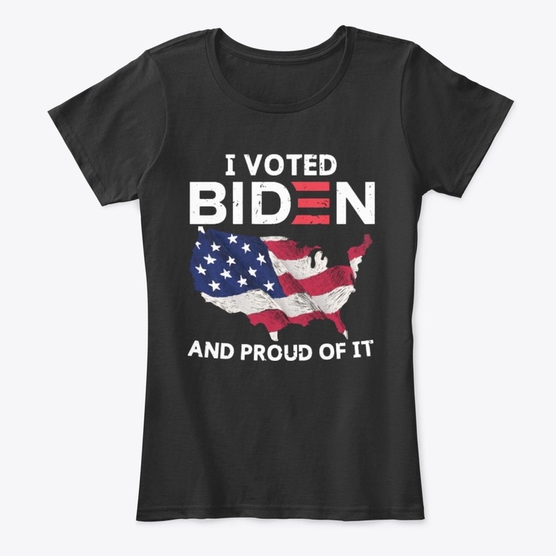I voted Biden And Proud It