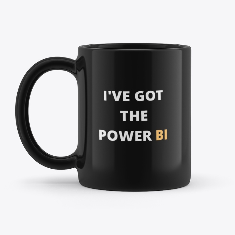 I'VE GOT THE POWER BI Tees  bags & mugs 