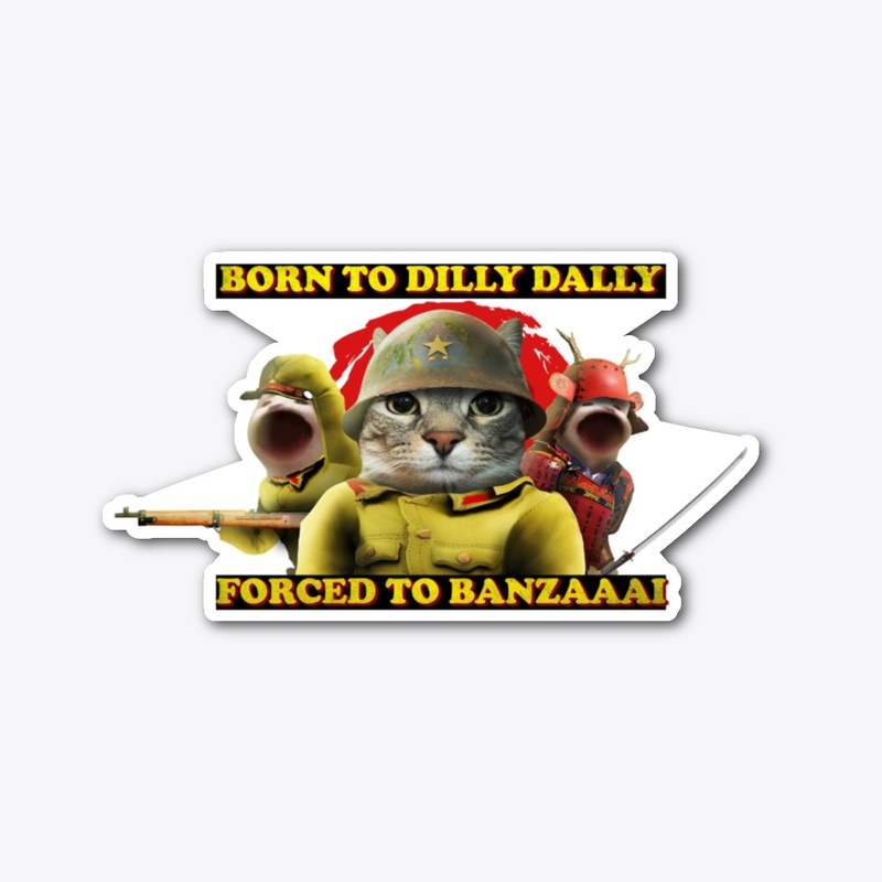 Born to Dilly Dally, Forced to Banzai!
