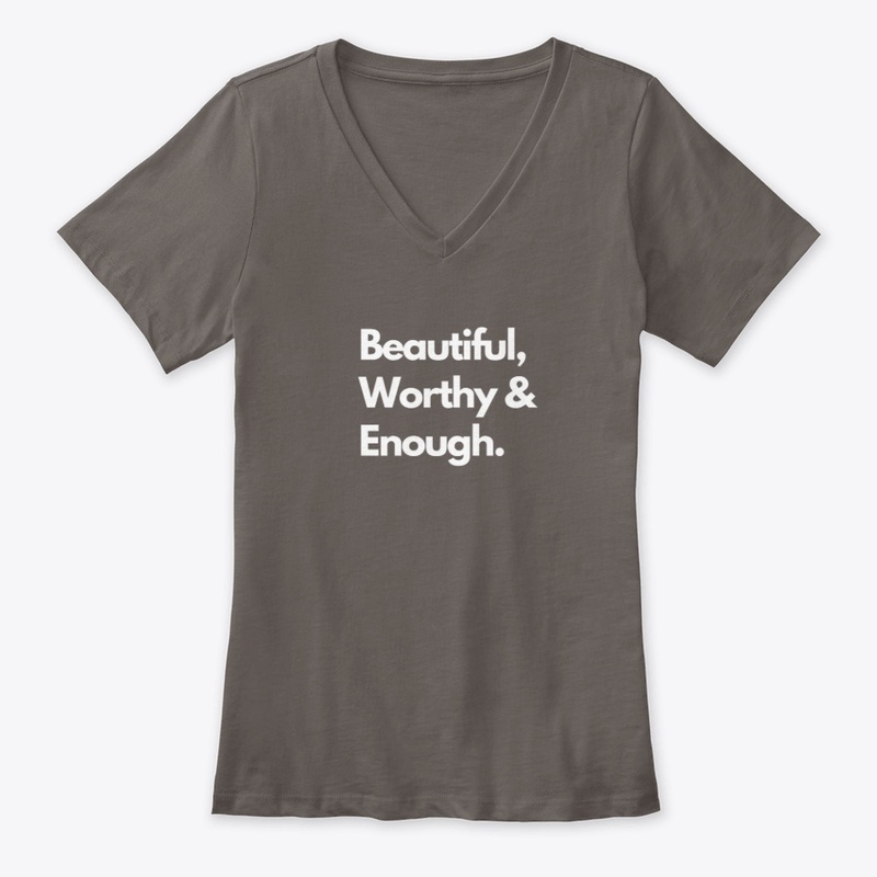 Beautiful, Worthy & Enough. 