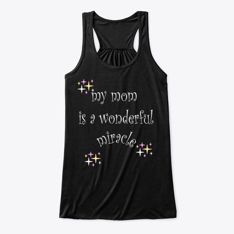 my mom is a wonderful miracle
