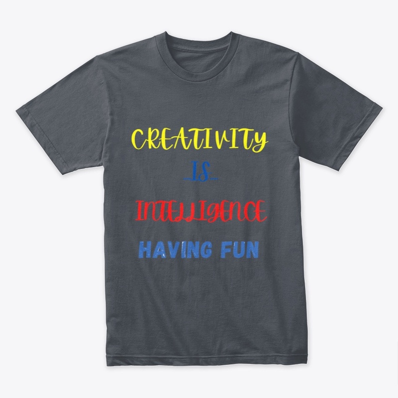 CREATIVITY  IS  INTELLIGENCE HAVING FUN