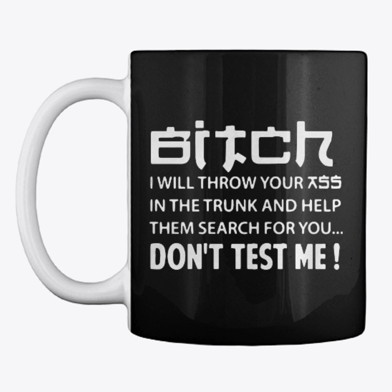 Bitch Don't Test Me