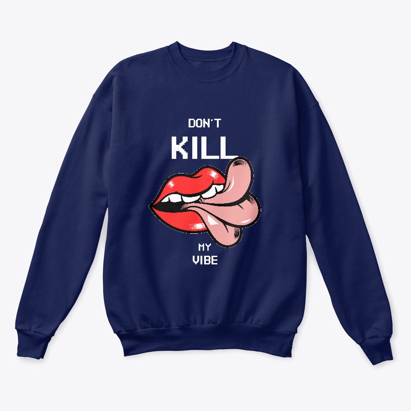 Don't Kill My Vibe Streetwear Apparel