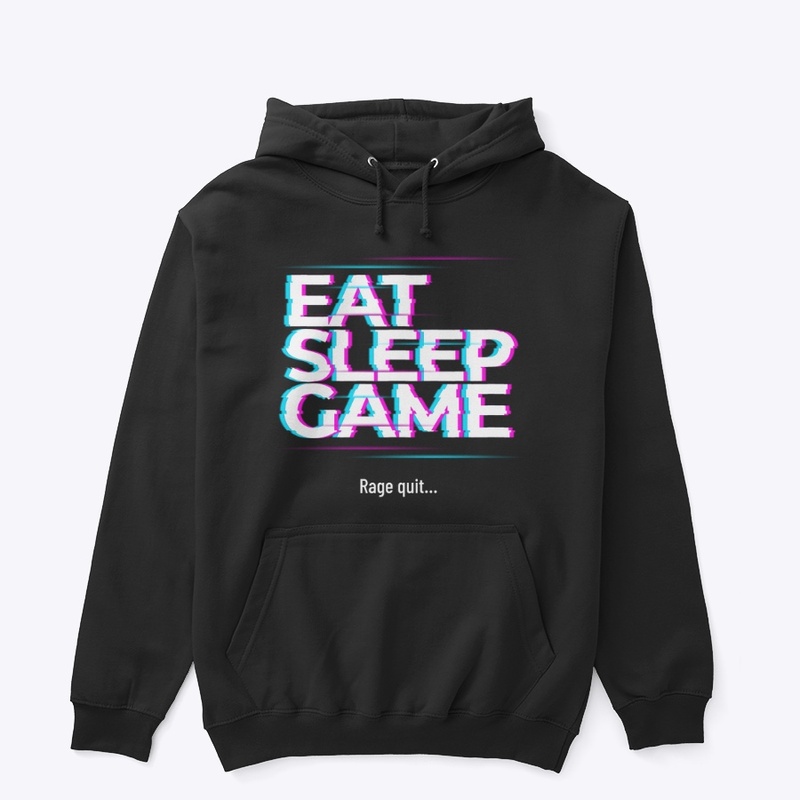 Eat, Sleep, Game, Rage Quit…