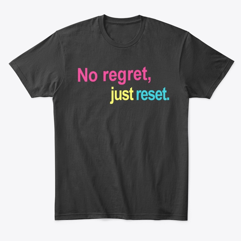 No Regret, Just Reset.