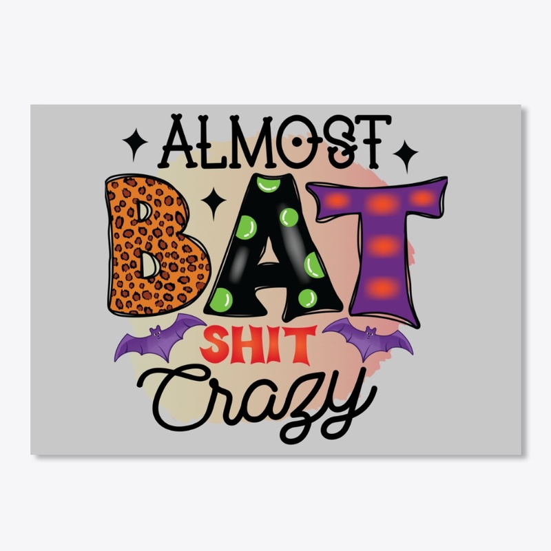 Almost Bat Shit Crazy