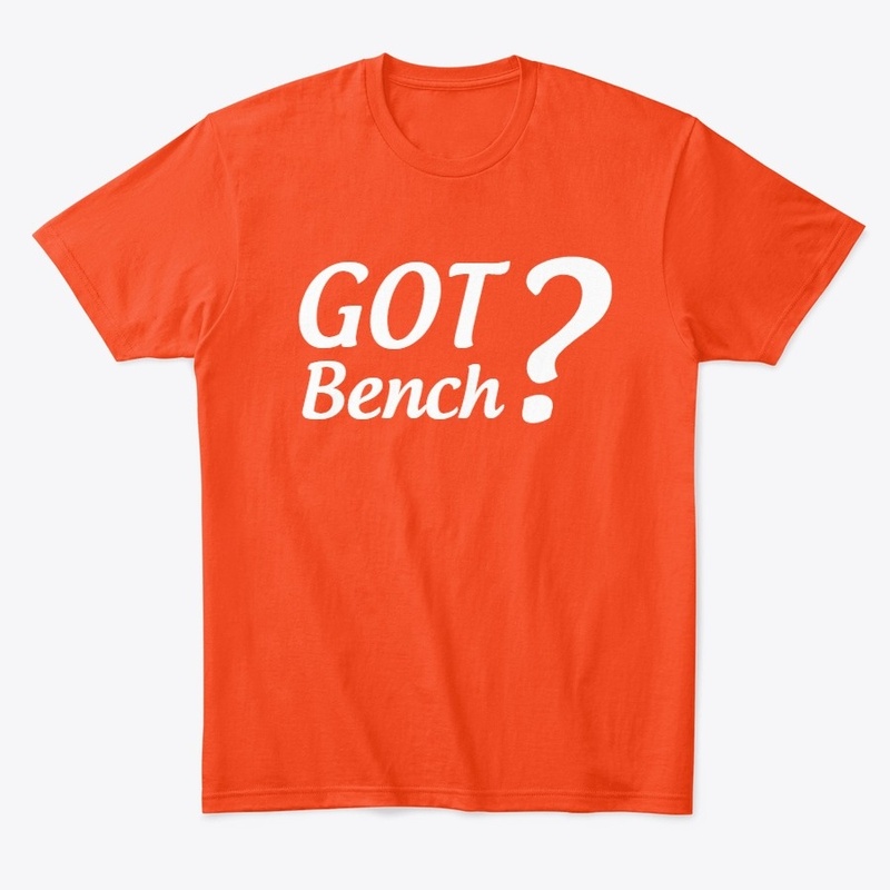 Got Bench?