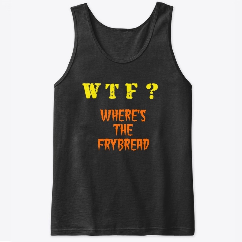 WHERE'S THE FRYBREAD?