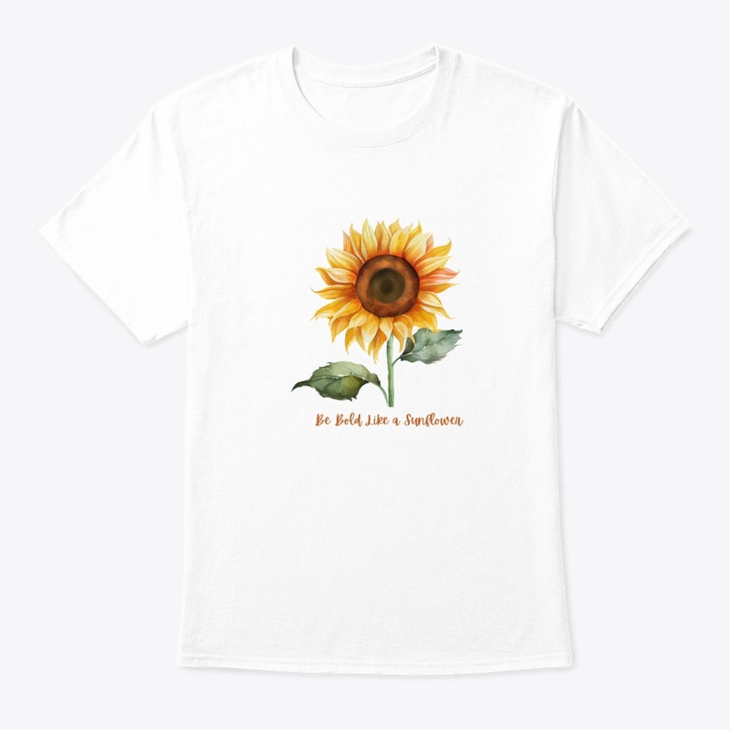 BE BOLD LIKE A SUNFLOWER T-SHIRT