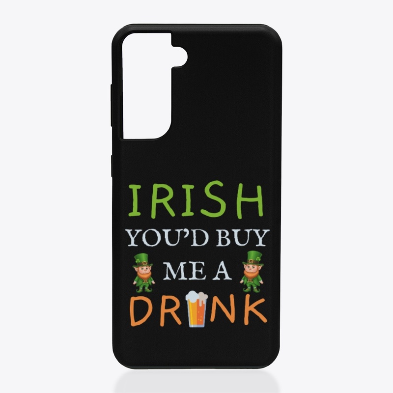 Irish You'd Buy Me A Drink