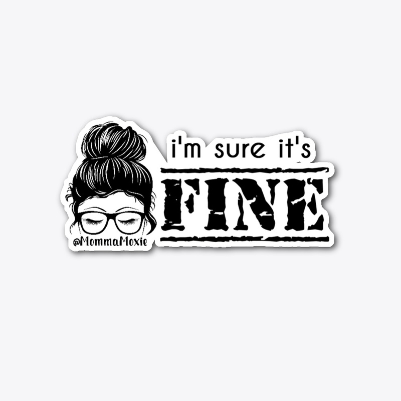 MommaMoxie "I'm sure it's FINE"
