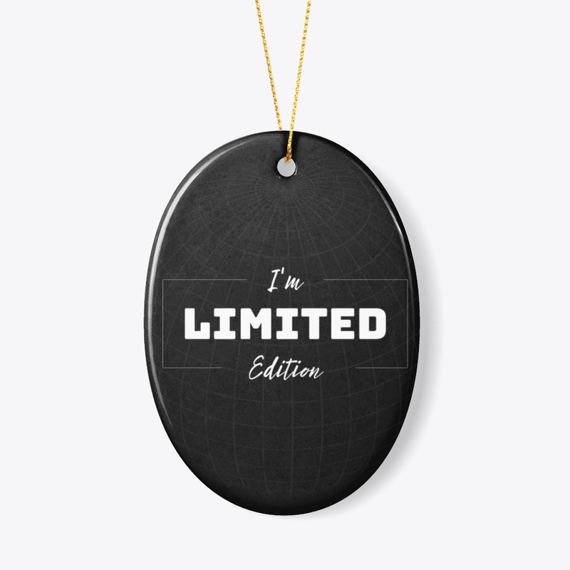 I'm a limited addition..