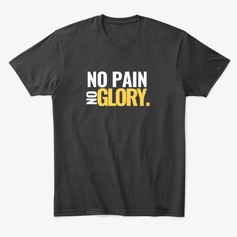 NO PAIN NO GLORY