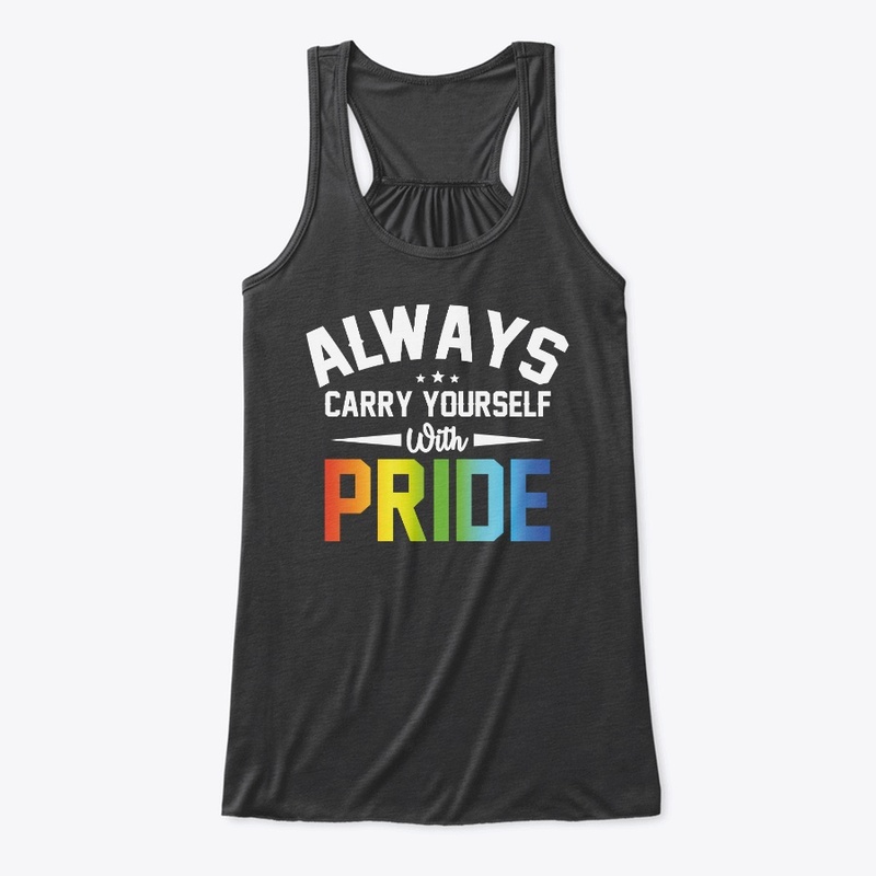 Always Carry Yourself With Pride