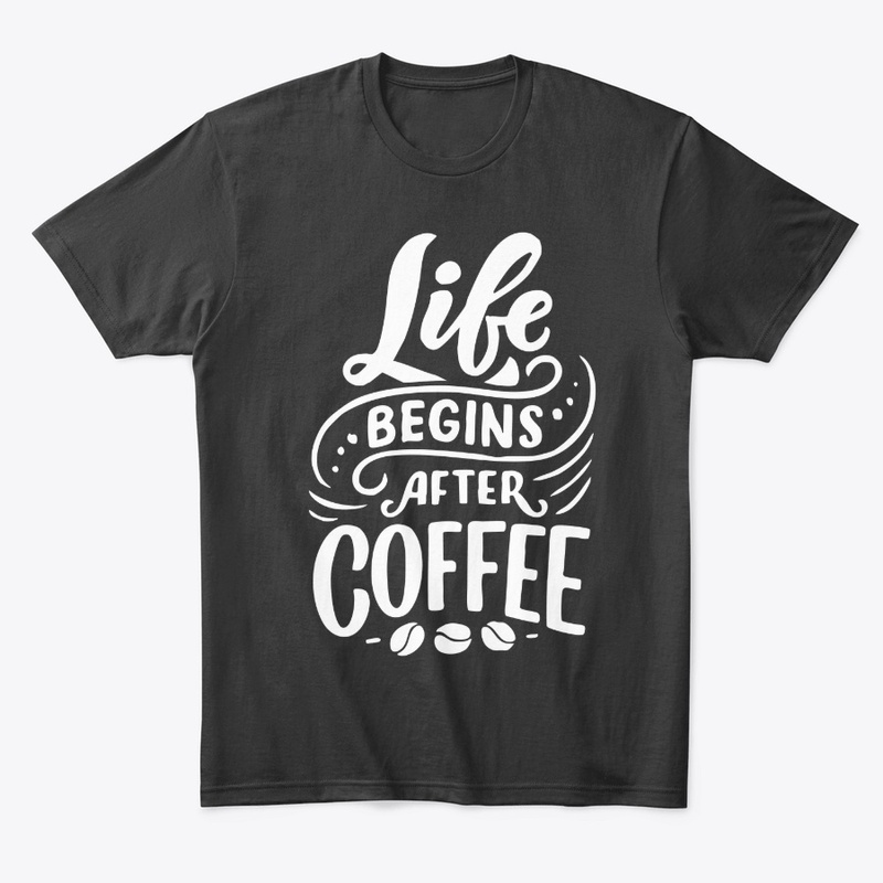 Life Begins After Coffee Lover T-shirt