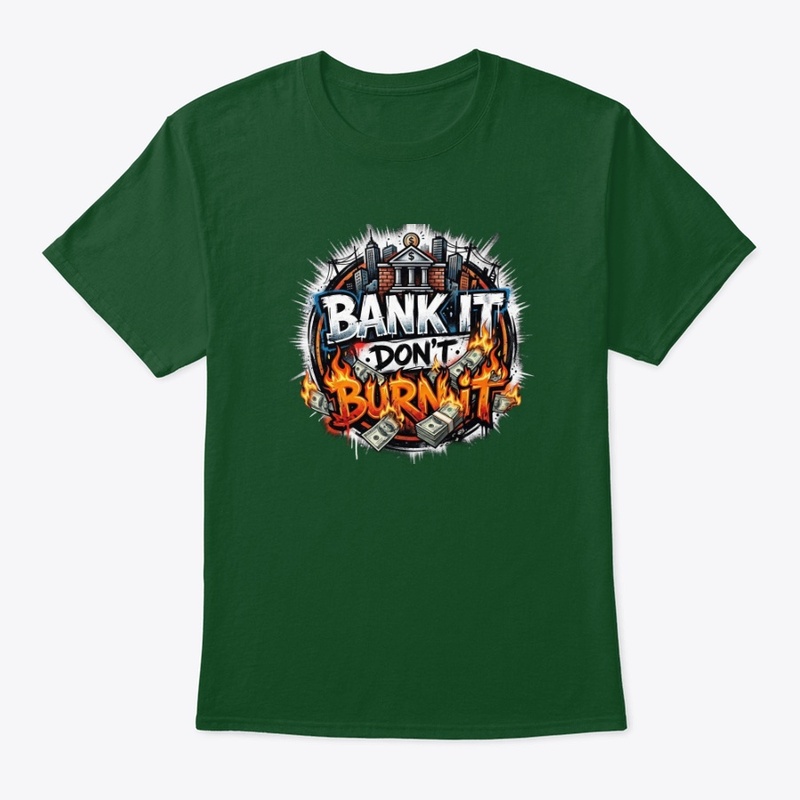 Bank It Don't Burn It