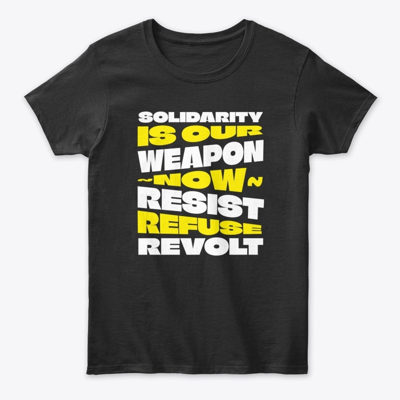 Solidarity Is Our Weapon...