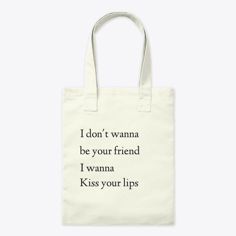 I wanna kiss your lips 