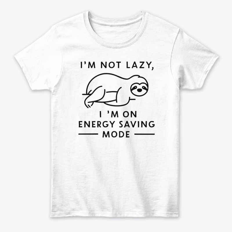 I M NOT LAZY IM ON ENERGY SAVING MODE