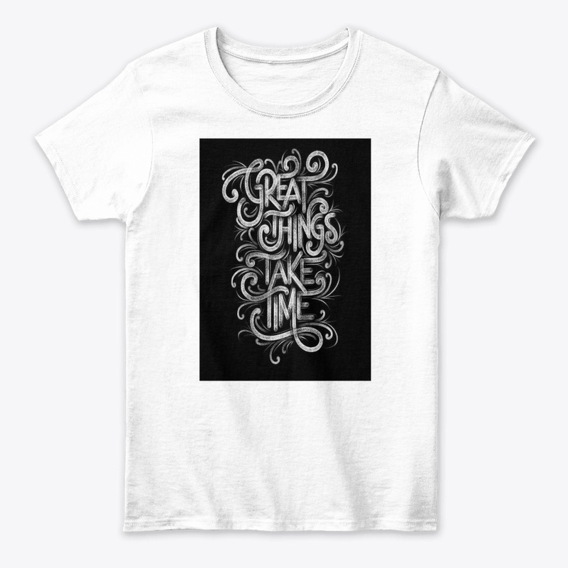 Great things take time T-shirt 