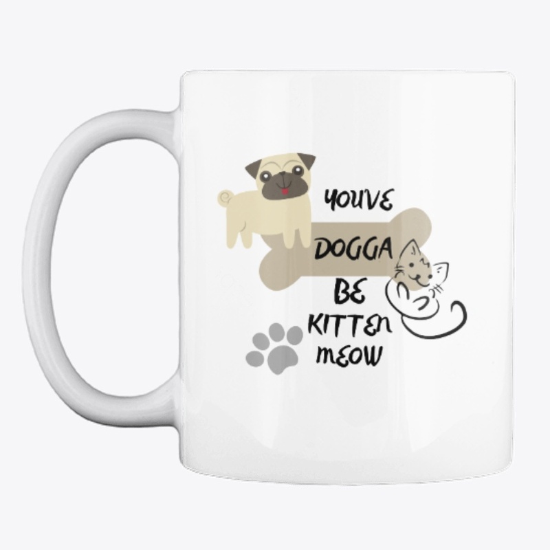 You've Dogga Be Kitten Meow MERCH
