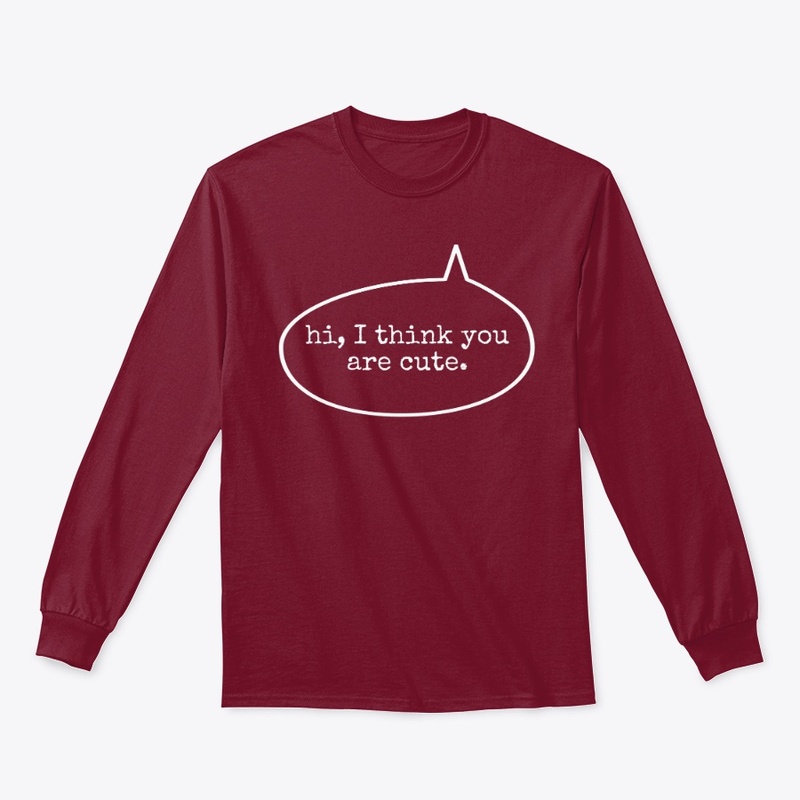 You are cute - Unisex Longsleeve Tee