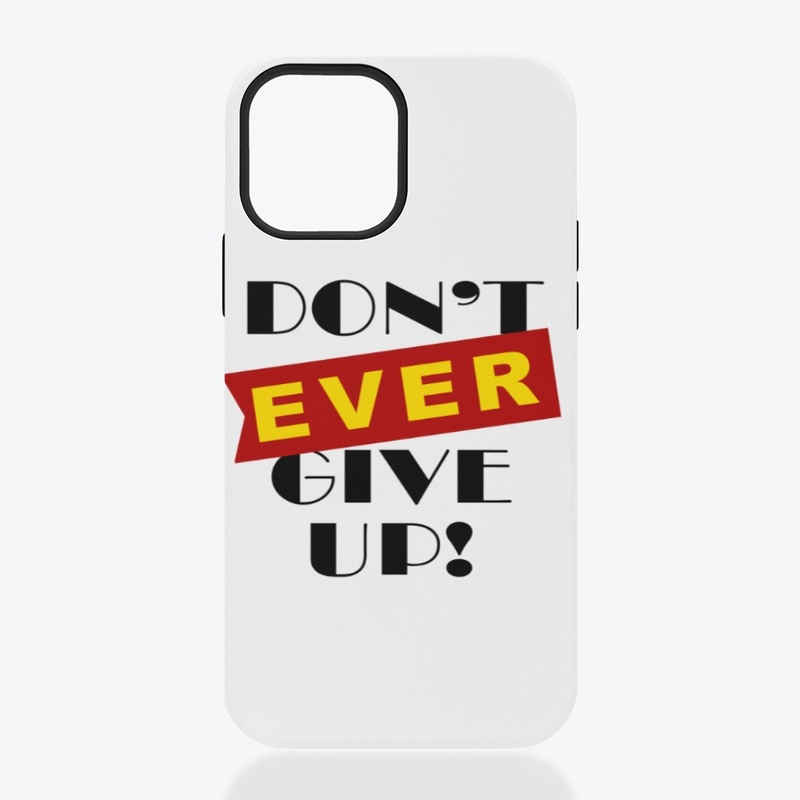 Don't ever give up
