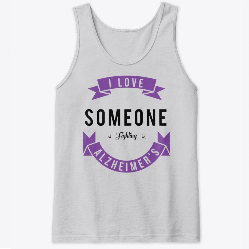 I love someone fighting Alzheimer's 