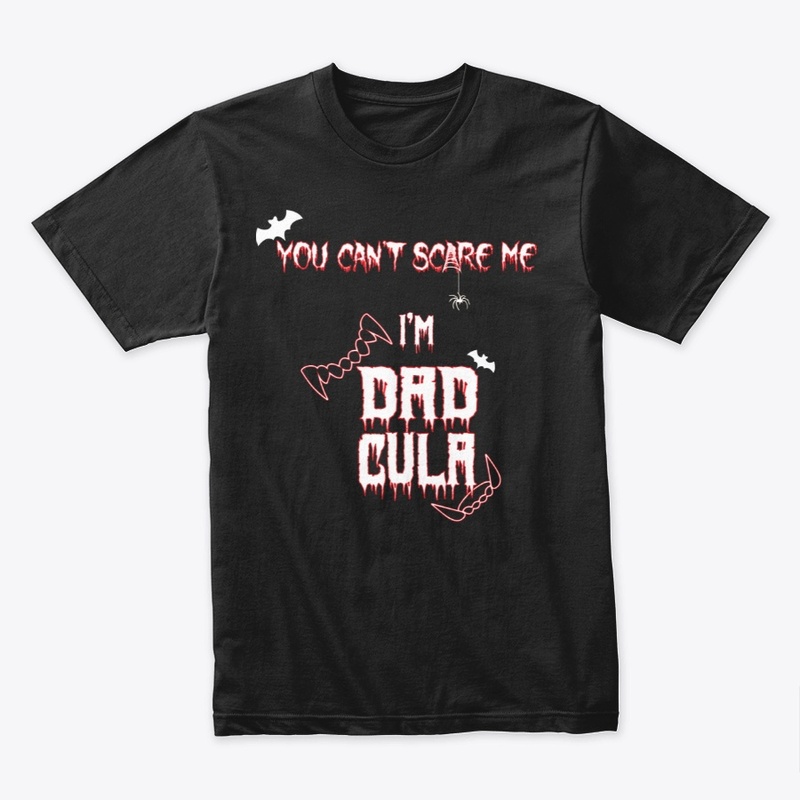 You cant scare me im dadcula